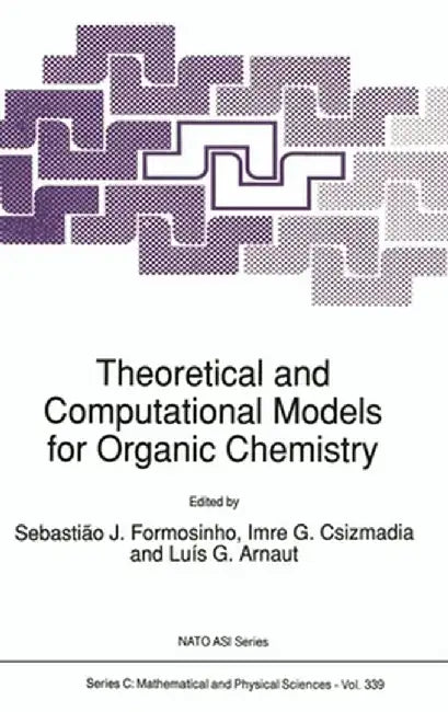Theoretical and Computational Models for Organic Chemistry by S. J. Formosinho