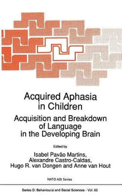 Acquired Aphasia in Children: Acquisition and Breakdown of Language in the Developing Brain by Isabel Pavão Martins