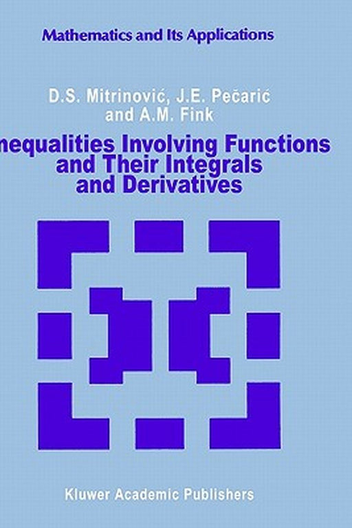 Inequalities Involving Functions and Their Integrals and Derivatives by Dragoslav S. Mitrinovic