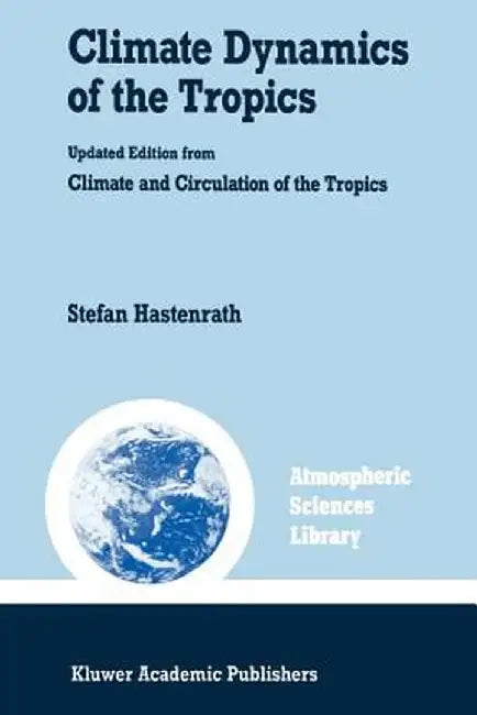 Climate Dynamics of the Tropics by S. Hastenrath