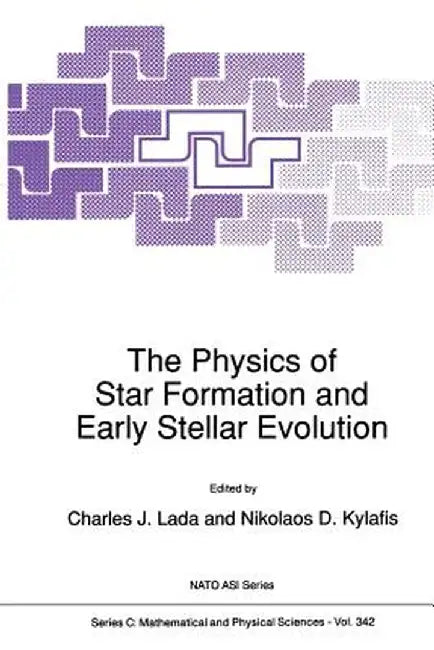 The Physics of Star Formation and Early Stellar Evolution by Charles J. Lada