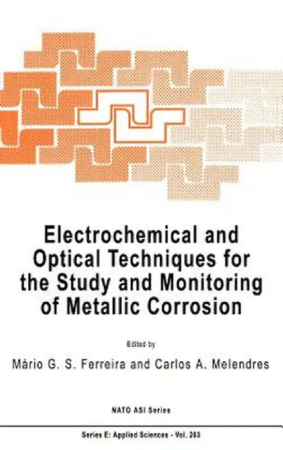 Electrochemical and Optical Techniques for the Study and Monitoring of Metallic Corrosion by M. G. S. Ferreira