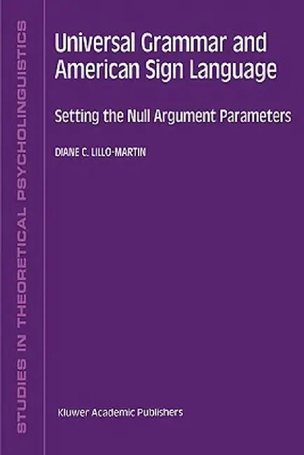 Universal Grammar and American Sign Language: Setting the Null Argument Parameters by D. C. Lillo-Martin