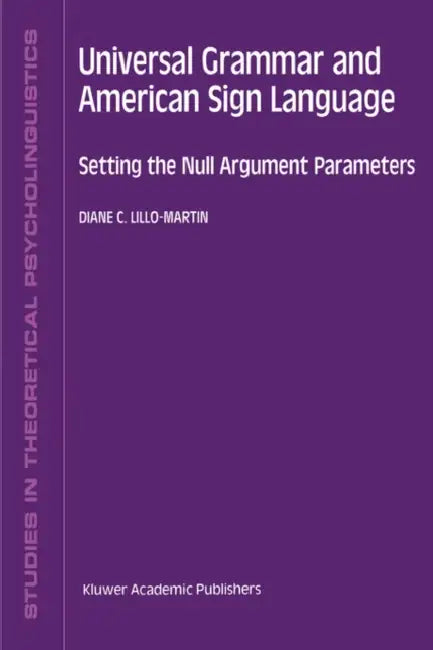 Universal Grammar and American Sign Language: Setting the Null Argument Parameters by D. C. Lillo-Martin