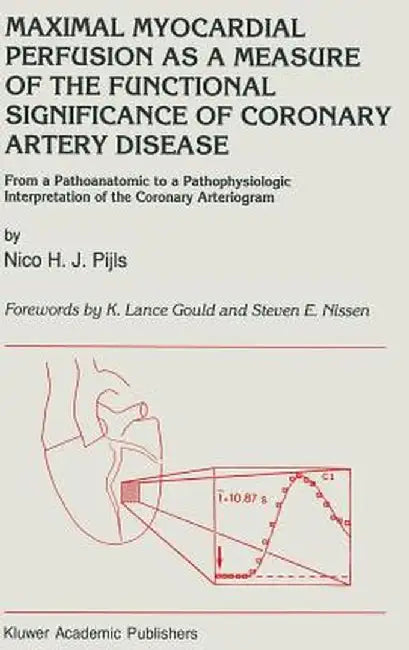 Maximal Myocardial Perfusion as a Measure of the Functional Significance of Coronary Artery Disease: From a Pathoanatomic to a Pathophysiologic Interp by N. H. Pijls
