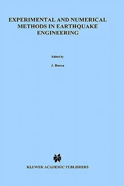 Experimental and Numerical Methods in Earthquake Engineering by J. Donea
