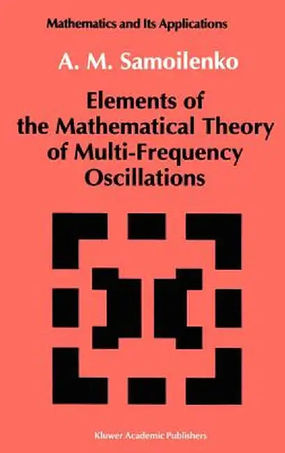 Elements of the Mathematical Theory of Multi-Frequency Oscillations by Anatolii M. Samoilenko