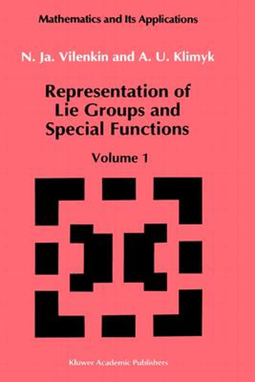 Representation of Lie Groups and Special Functions: Volume 1: Simplest Lie Groups, Special Functions and Integral Transforms by N. Ja Vilenkin