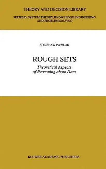 Rough Sets: Theoretical Aspects of Reasoning about Data by Z. Pawlak