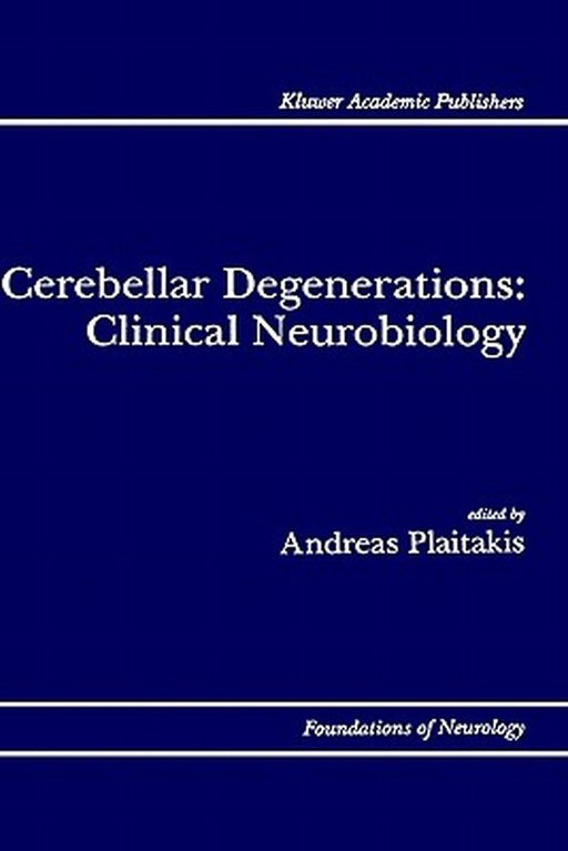 Cerebellar Degenerations: Clinical Neurobiology by Andreas Plaitakis