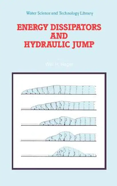 Energy Dissipators and Hydraulic Jump by Willi H. Hager