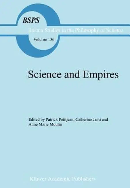 Science and Empires: Historical Studies about Scientific Development and European Expansion by P. Petitjean