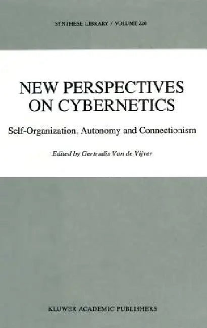 New Perspectives on Cybernetics: Self-Organization, Autonomy and Connectionism by G. Vijver