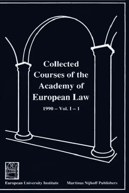 Collected Courses of the Academy of European Law/ Recueil Des Cours de L'Acad?mie de Droit Europ?en (Vol I Book 1) by Academy of European Law, Of European Law Academy of European Law, Academy of European Law