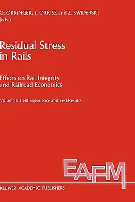 Residual Stress in Rails: Effects on Rail Integrity and Railroad Economics Volume II: Theoretical and Numerical Analyses by O. Orringer
