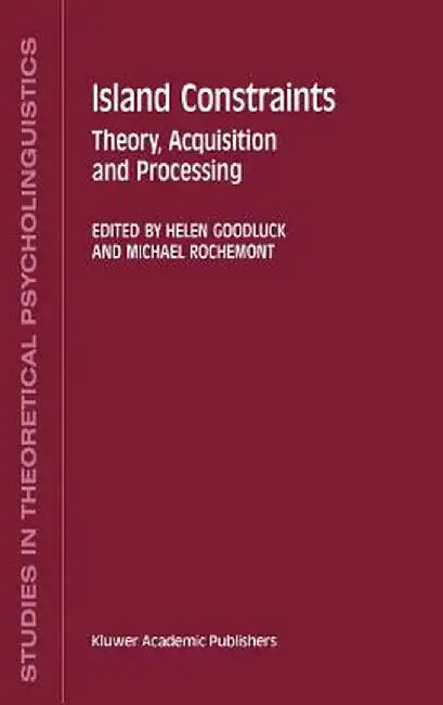 Island Constraints: Theory, Acquisition and Processing by H. Goodluck