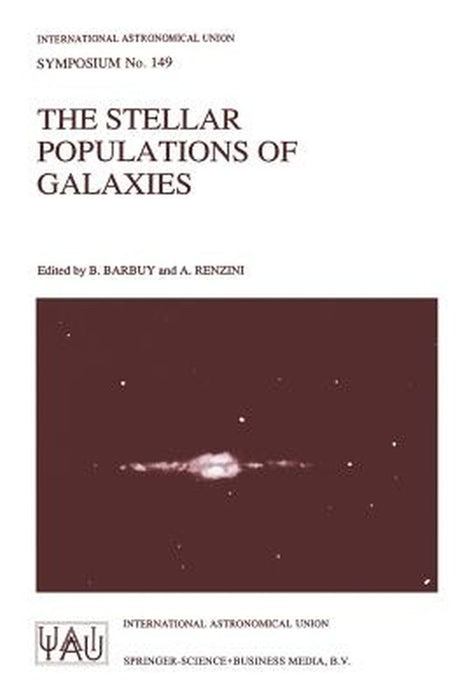 The Stellar Populations of Galaxies: Proceedings of the 149th Symposium of the International Astronomical Union, Held in Angra DOS Reis, Brazil, Augus by B. Barbuy