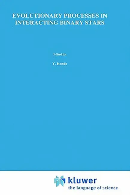 Evolutionary Processes in Interacting Binary Stars: Proceedings of the 151st Symposium of the International Astronomical Union, Held in Córdoba, Argen by Y. Kondo