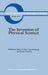 The Invention of Physical Science: Intersections of Mathematics, Theology and Natural Philosophy Since the Seventeenth Century Essays in Honor of Erwi by M. J. Nye