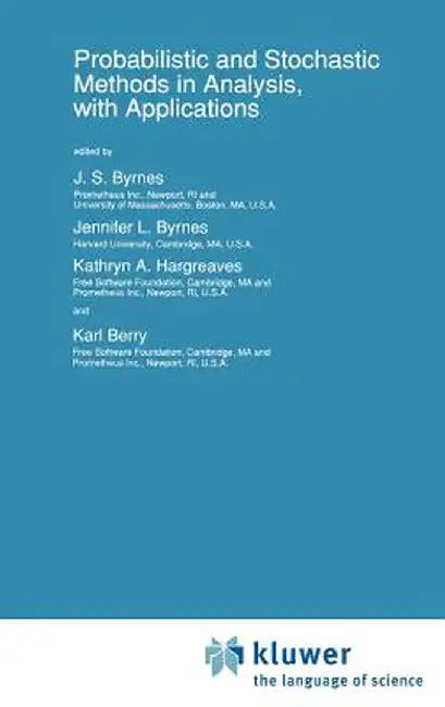 Probabilistic and Stochastic Methods in Analysis, with Applications by J. S. Byrnes