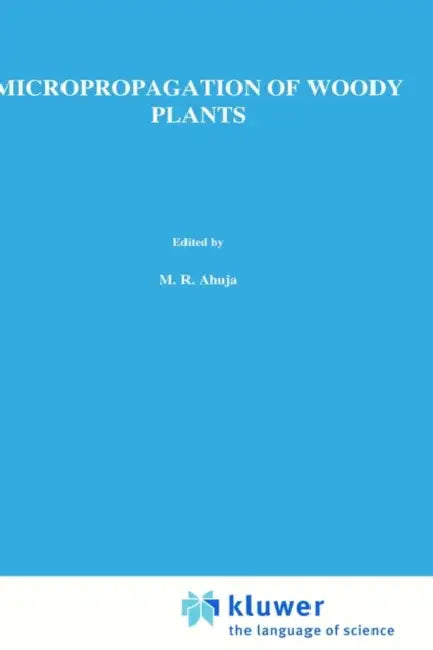 Micropropagation of Woody Plants by M. R. Ahuja
