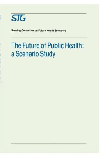 The Future of Public Health: A Scenario Study, Scenario Report Commissioned by the Steering Committee on Future Health Scenarios by Scenario Committee on the Future of Publ, E. W. Roscam Abbing, W. Davidse