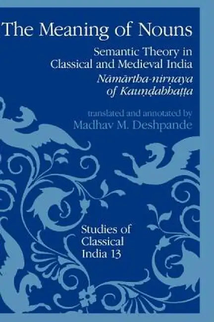 The Meaning of Nouns: Semantic Theory in Classical and Medieval India by Kaundabhatta
