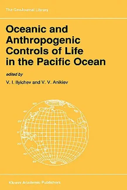 Oceanic and Anthropogenic Controls of Life in the Pacific Ocean: Proceedings of the 2nd Pacific Symposium on Marine Sciences, Nadhodka, Russia, August by V. I. Ilyichev