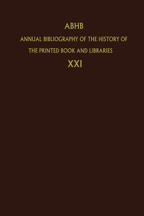Annual Bibliography of the History of the Printed Book and Libraries: Volume 21: Publications of 1990 and Additions from the Preceding Years by Dept of Special Collections of the Konin
