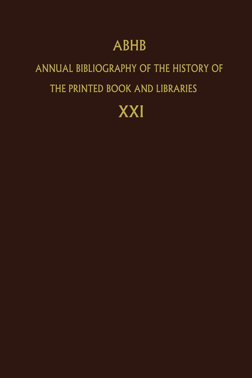 Annual Bibliography of the History of the Printed Book and Libraries: Volume 21: Publications of 1990 and Additions from the Preceding Years by Dept of Special Collections of the Konin