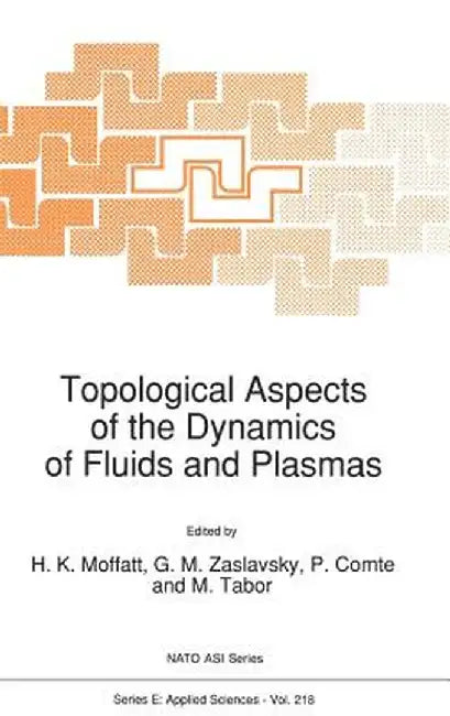 Topological Aspects of the Dynamics of Fluids and Plasmas by H. K. Moffatt