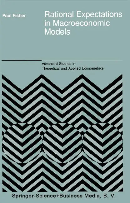 Rational Expectations in Macroeconomic Models by P. Fisher