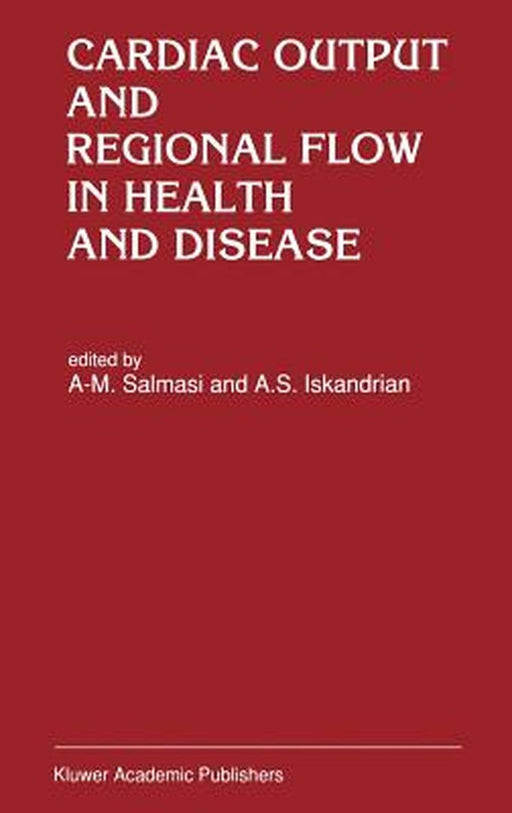 Cardiac Output and Regional Flow in Health and Disease by A-M Salmasi