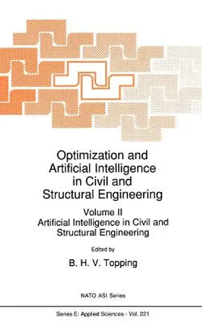 Optimization and Artificial Intelligence in Civil and Structural Engineering: Volume II: Artificial Intelligence in Civil and Structural Engineering by B. H. Topping