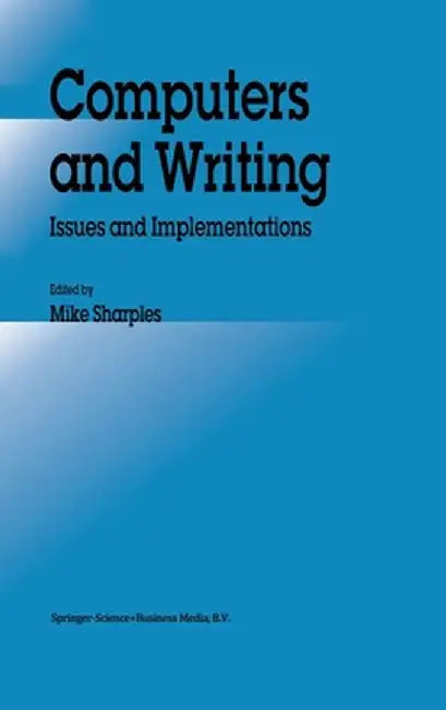 Computers and Writing: Issues and Implementations by M. Sharples
