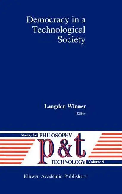 Democracy in a Technological Society by L. Winner