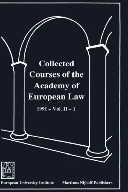 Collected Courses of the Academy of European Law/1991 Europ Commu (Volume II, Book 1) by Academy of European Law, Of European Law Academy of European Law