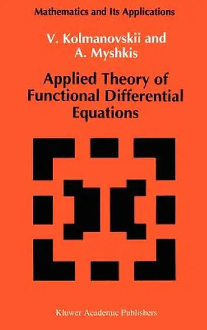 Applied Theory of Functional Differential Equations by V. Kolmanovskii