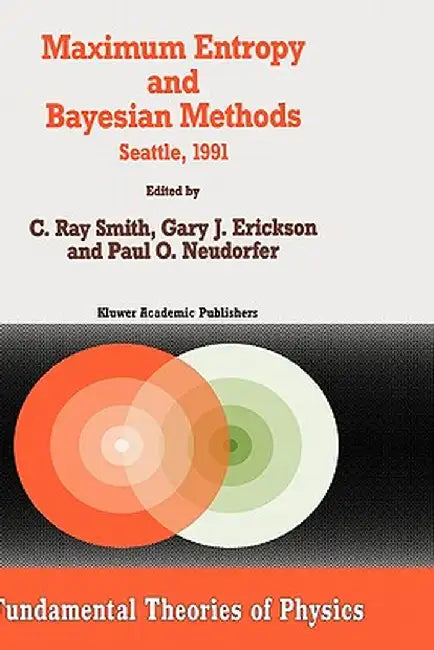 Maximum Entropy and Bayesian Methods: Seattle, 1991 by C. R. Smith