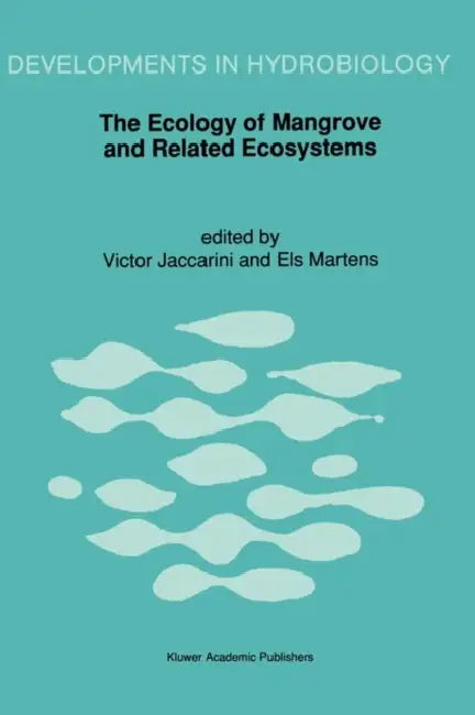 The Ecology of Mangrove and Related Ecosystems: Proceedings of the International Symposium Held at Mombasa, Kenya, 24-30 September 1990 by Victor Jaccarini, Els Martens