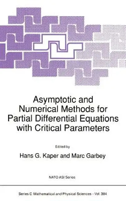 Asymptotic and Numerical Methods for Partial Differential Equations with Critical Parameters by H. G. Kaper