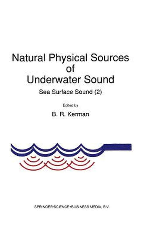 Natural Physical Sources of Underwater Sound: Sea Surface Sound (2) by B. R. Kerman