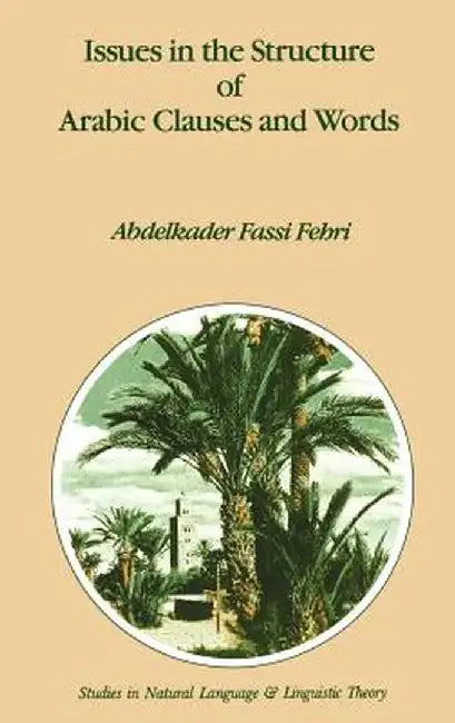 Issues in the Structure of Arabic Clauses and Words by A. Fassi Fehri