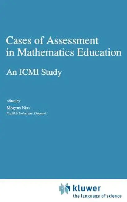 Cases of Assessment in Mathematics Education: An ICMI Study by M. Niss