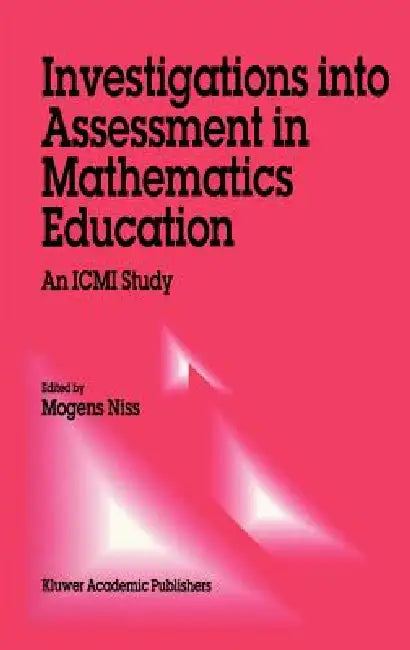 Investigations Into Assessment in Mathematics Education: An ICMI Study by M. Niss