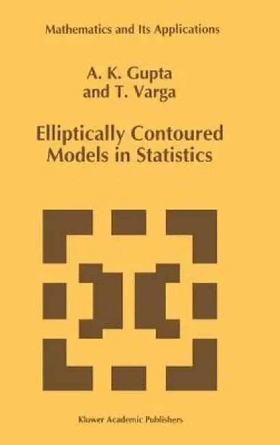 Elliptically Contoured Models in Statistics by Arjun K. Gupta