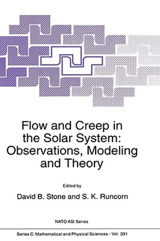 Flow and Creep in the Solar System: Observations, Modeling and Theory by David B. Stone