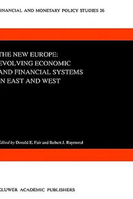The New Europe: Evolving Economic and Financial Systems in East and West by D. E. Fair