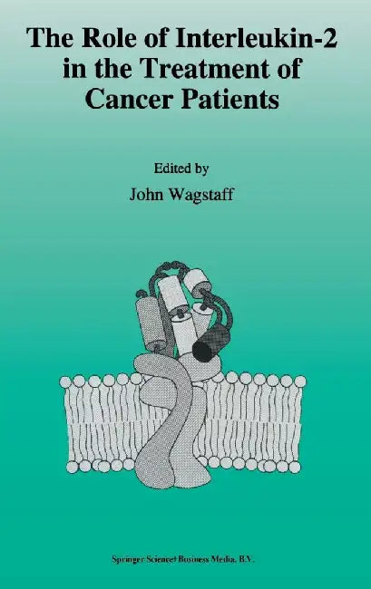 The Role of Interleukin-2 in the Treatment of Cancer Patients by John Wagstaff