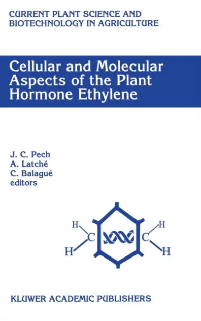Cellular and Molecular Aspects of the Plant Hormone Ethylene: Proceedings of the International Symposium on Cellular and Molecular Aspects of Biosynth by J. C. Pech, A. Latché, C. Balagué